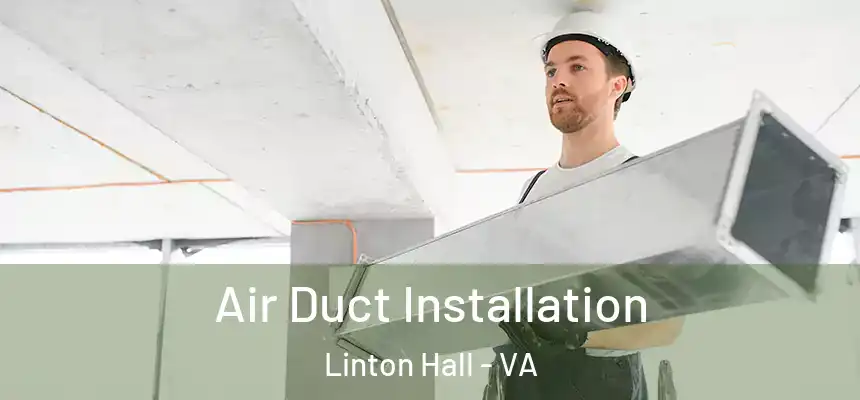  Air Duct Installation Linton Hall - VA