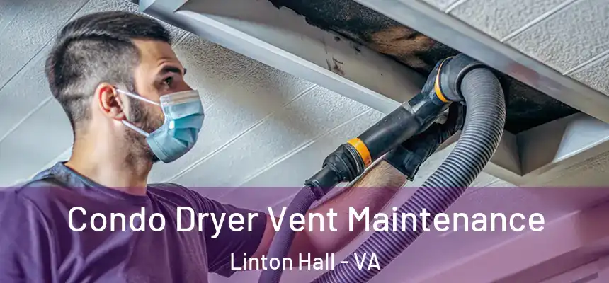  Condo Dryer Vent Maintenance Linton Hall - VA