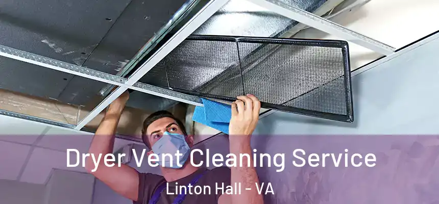  Dryer Vent Cleaning Service Linton Hall - VA
