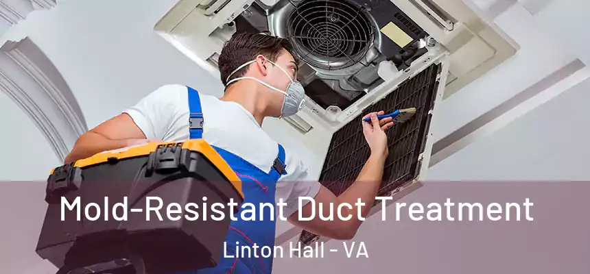  Mold-Resistant Duct Treatment Linton Hall - VA