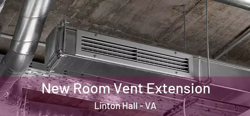  New Room Vent Extension Linton Hall - VA