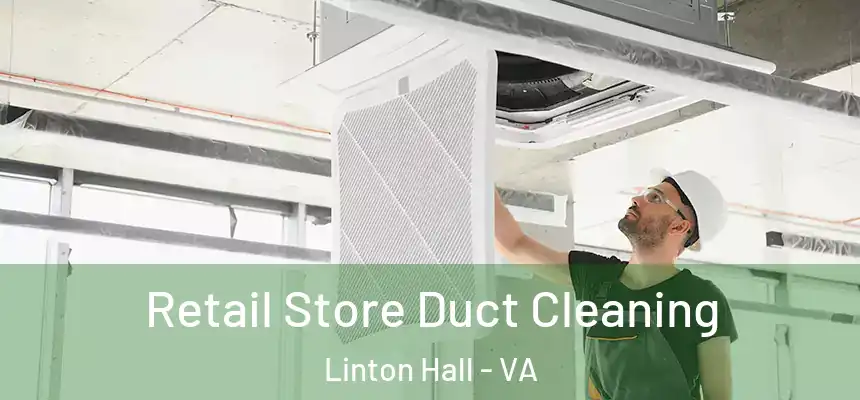Retail Store Duct Cleaning Linton Hall - VA