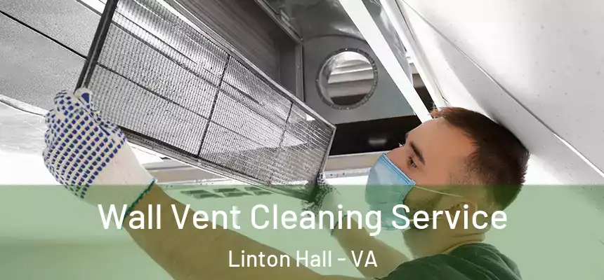  Wall Vent Cleaning Service Linton Hall - VA