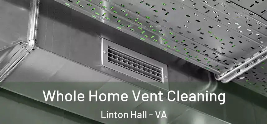  Whole Home Vent Cleaning Linton Hall - VA